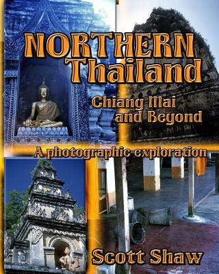Kniha Northern Thailand: Chiang Mai and Beyond: A Photographic Exploration Scott Shaw