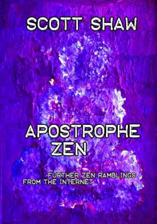 Kniha Apostrophe Zen: Further Zen Ramblings from the Internet Scott Shaw