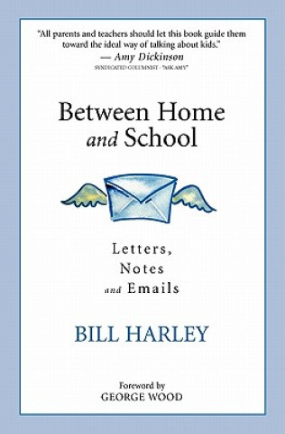 Carte Between Home and School: Letters, Notes and Emails Bill Harley