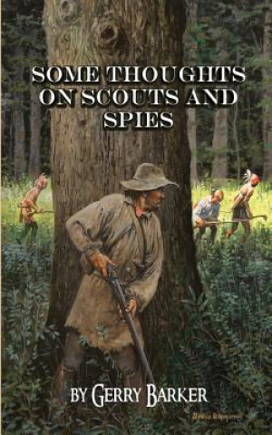Carte Some Thoughts on Scouts and Spies: Based Upon the Experiences of the Author and Historical Observation Gerry Barker