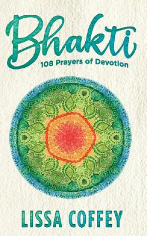 Buch Bhakti: 108 Prayers of Devotion Lissa Coffey