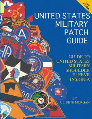 Kniha United States Military Patch Guide-Military Shoulder Sleeve Insignia J L Pete Morgan