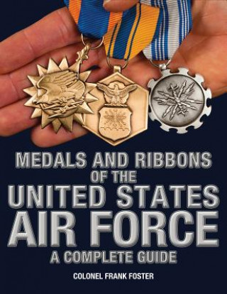 Könyv Medals and Ribbons of the United States Air Force-A Complete Guide Col Frank C Foster
