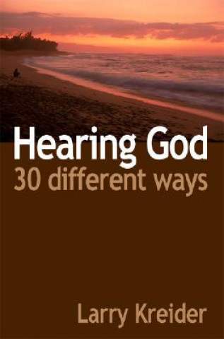Carte Hearing God 30 Different Ways: You can hear God's voice every day and it's easier than you ever imagined. Larry Kreider