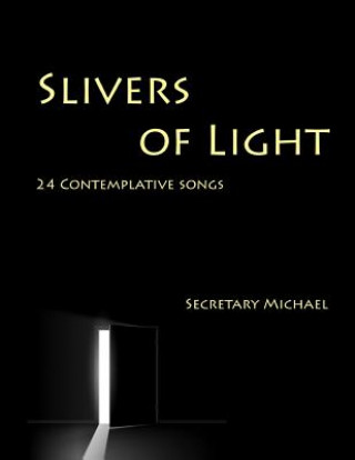 Könyv Slivers of Light: 24 Contemplative Songs Secretary Michael