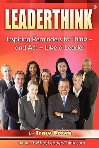 Kniha LeaderThink(r) Volume1: Inspiring Reminders to Think - and Act - Like a Leader Tracy Brown