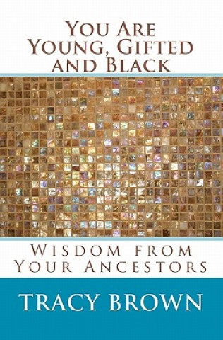 Kniha You Are Young, Gifted and Black: Wisdom from Your Ancestors Tracy Brown