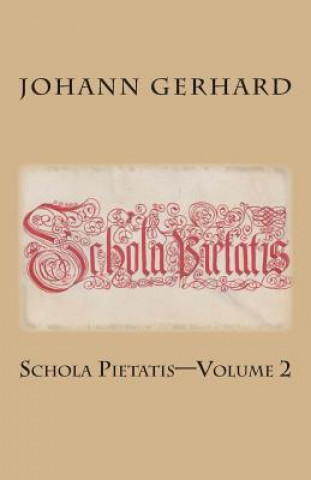 Kniha Schola Pietatis: Volume 2 Johann Gerhard