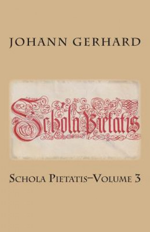 Carte Schola Pietatis: Volume 3 Johann Gerhard