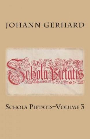 Buch Schola Pietatis: Volume 3 Johann Gerhard