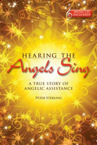 Kniha Hearing the Angels Sing: A True Story of Angelic Assistance [With CD (Audio)] Peter Sterling