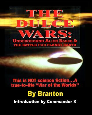 Carte The Dulce Wars: Underground Alien Bases and the Battle for Planet Earth: This is Not Science Fiction. . .A True-To-Life War Of The Wor Branton