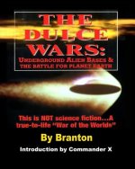 Könyv The Dulce Wars: Underground Alien Bases and the Battle for Planet Earth: This is Not Science Fiction. . .A True-To-Life War Of The Wor Branton