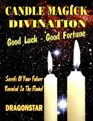 Carte Candle Magick Divination: Good Luck - Good Fortune: Secrets Of Your Future Revealed In The Flame! Dragonstar