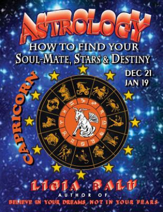 Kniha ASTROLOGY - How to find your Soul-Mate, Stars and Destiny - Capricorn: Dec 21 - Jan 19 Ligia Balu