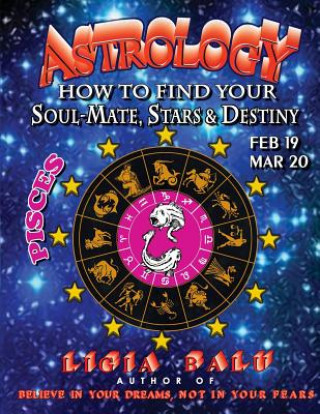 Kniha ASTROLOGY - How to find your Soul-Mate, Stars and Destiny - Pisces Ligia Balu