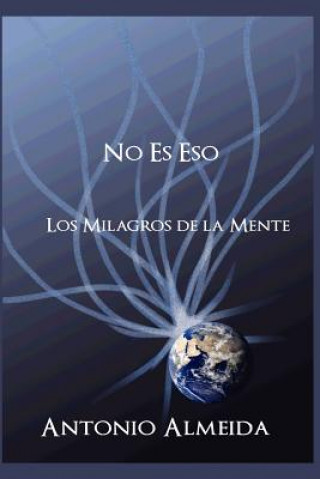 Kniha NO ES Eso: Los Milagros de La Mente Antonio Almeida