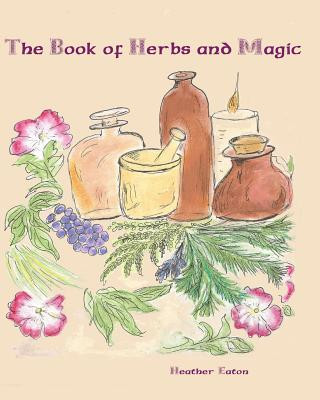 Kniha The Book of Herbs And Magic Heather Eaton