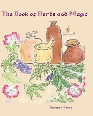 Książka The Book of Herbs And Magic Heather Eaton