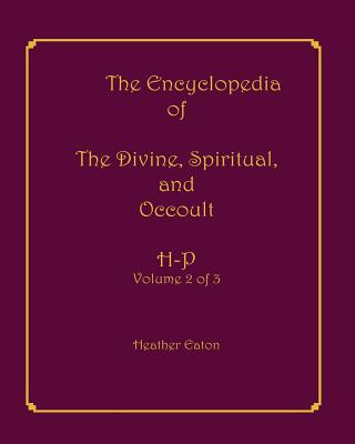 Kniha The Encyclopedia of The Divine, Spiritual, and Occult: Volume 2: H-P Heather Eaton