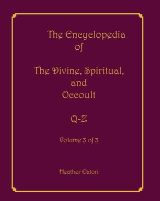 Kniha The Encyclopedia of The Divine, Spiritual, and Occult: Volume 3: Q-Z Heather Eaton