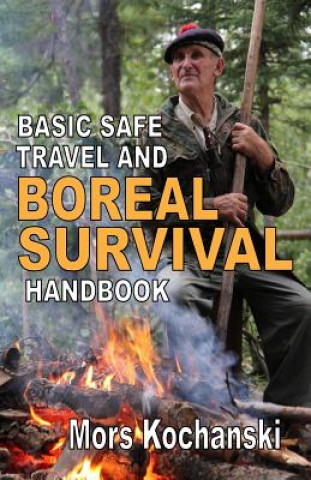 Könyv Basic Safe Travel and Boreal Survival Handbook: Gems from Wilderness Arts and Recreation Magazine MR Mors Kochanski