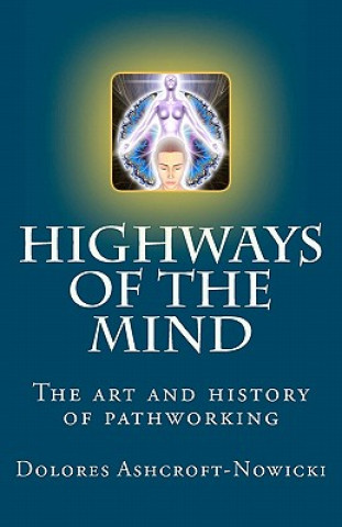 Kniha Highways of the Mind: The art and history of pathworking Dolores Ashcroft-Nowicki