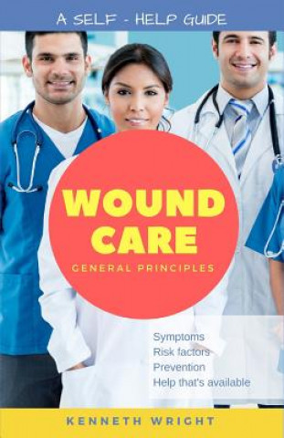 Книга Wound Care: General Principles: A Self-Help Guide Kenneth Wright