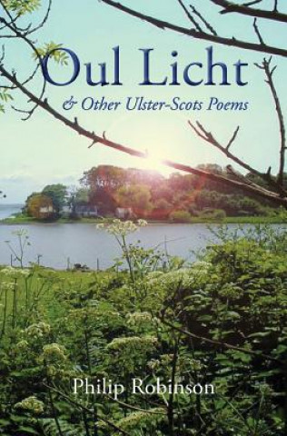 Knjiga Oul Licht and other Ulster-Scots poems Philip Robinson