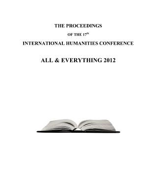Kniha The Proceedings of the 17th International Humanities Conference: All & Everything 2012 Keith Buzzell
