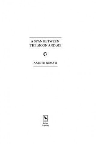 Kniha A Span Between the Moon and Me Azadeh Nemati