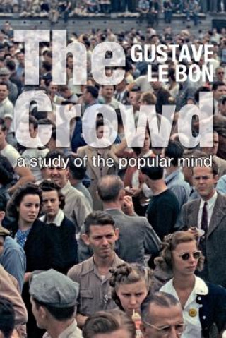 Könyv The Crowd: A Study of the Popular Mind (Solis Classics) Gustave Le Bon