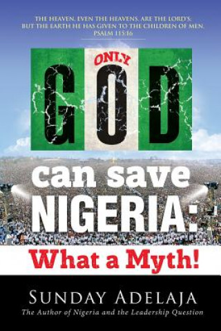 Kniha Only God Can Save Nigeria: What a Myth? Sunday Adelaja