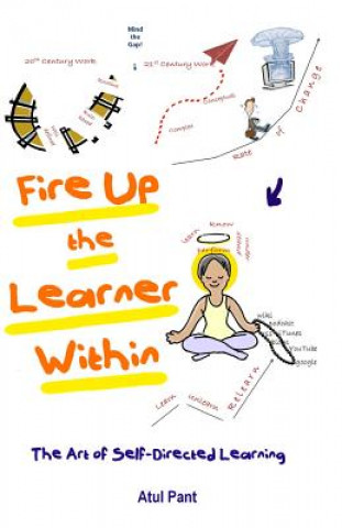 Kniha Fire Up the Learner Within: The Art of Self-Directed Learning Atul Pant