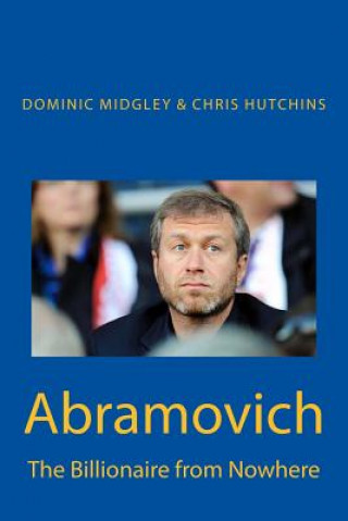 Könyv Abramovich: The Billionaire from Nowhere Dominic Midgley
