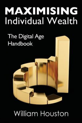 Книга Maximising Individual Wealth: The Digital Age Handbook William Houston