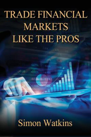 Libro Trade Financial Markets Like The Pros Simon Watkins