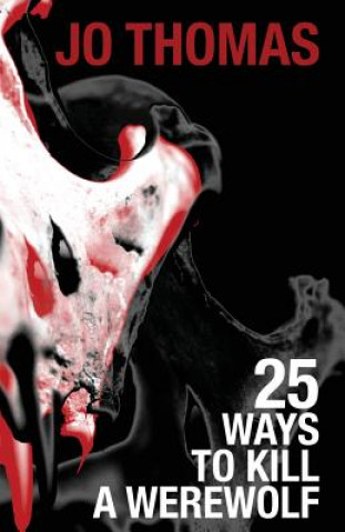 Kniha 25 Ways to Kill a Werewolf Jo Thomas