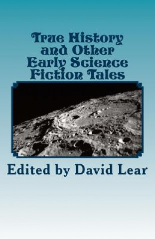 Könyv True History and Other Early Science Fiction Tales David Lear