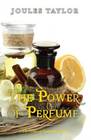 Kniha The Power of Perfume: The Values of Scent and Aroma Joules Taylor