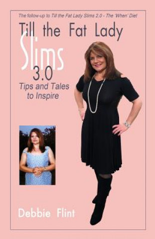 Kniha Till the Fat Lady Slims 3.0 - Tips and Tales to Inspire: companion to Book 2.0 MS Debbie Flint