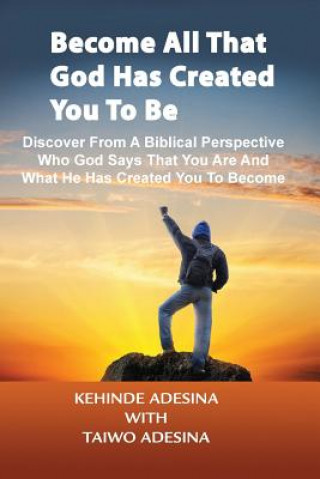 Kniha Become All that God Has Created You to Be Kehinde Adesina