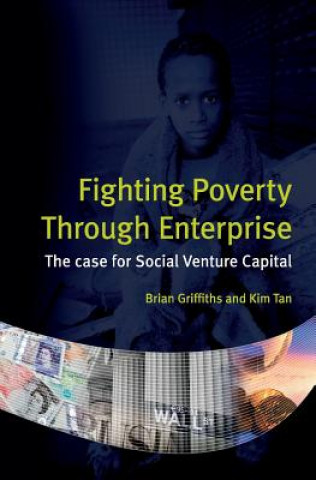 Kniha Fighting Poverty Through Enterprise: The case for Social Venture Capital Brian Griffiths