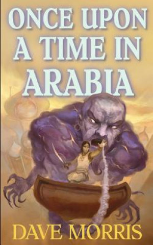Könyv Once Upon a Time in Arabia Dave Morris