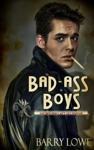 Kniha Bad-Ass Boys: Gay Men Who Can't Get Enough Barry Lowe