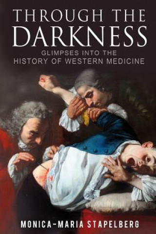 Kniha Through the Darkness: Glimpses into the history of western medicine Monica-Maria Stapelberg