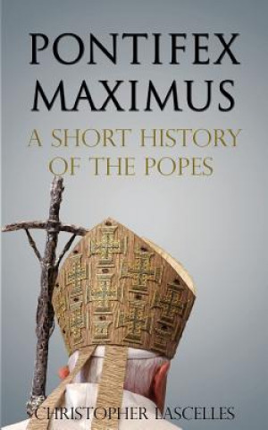 Книга Pontifex Maximus: A Short History of the Popes Christopher Richard Lascelles