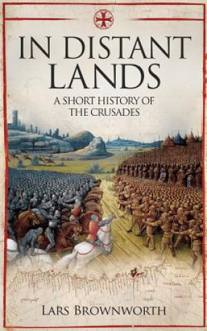 Kniha In Distant Lands: A Short History of the Crusades Lars Brownworth