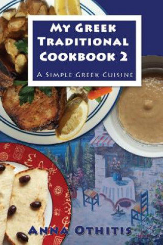 Könyv My Greek Traditional Cookbook 2: A Simple Greek Cuisine Anna Othitis