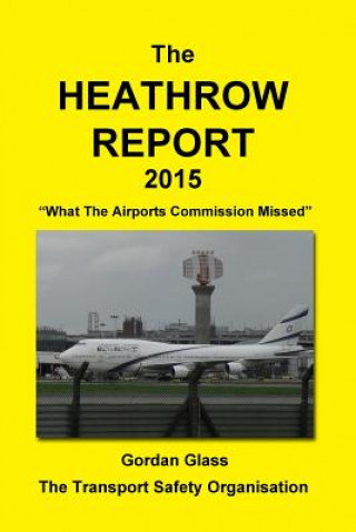 Kniha The Heathrow Report 2015: What the Airports Commission Missed Gordan Glass